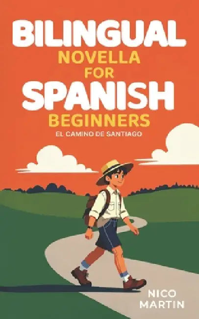 El Camino de Santiago: Bilingual Novella for Spanish Beginners (A1-A2) by Nico Martin