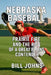 Nebraska Baseball: Prairie Fire and the Rise of a Great Plains Contender by Bill Johns