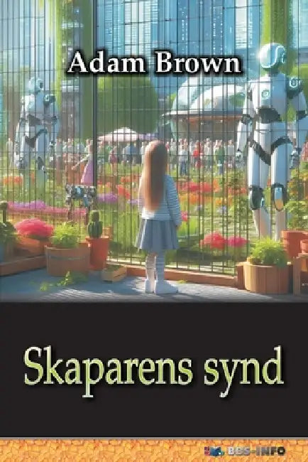 Skaparens synd: om artificiell intelligens och maktövertagandet by Adam Brown