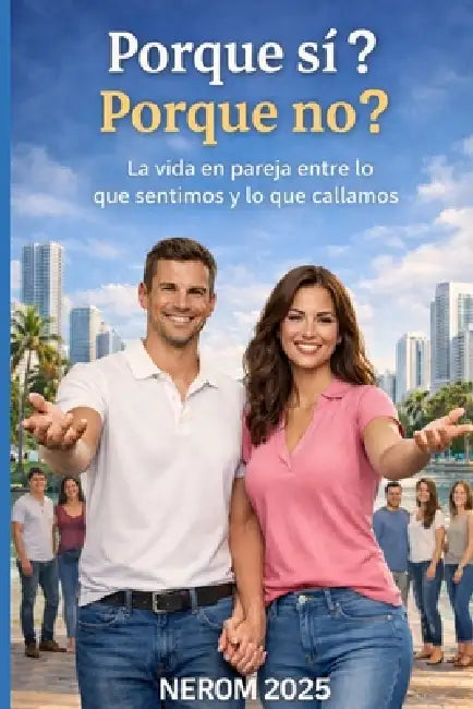 Porque Si Porque No: La Vida de la Pareja entre lo que Sentimos y lo que Callamos by Ne Rom