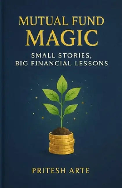 The Mutual Fund Magic: Small Stories to Start Building Wealth by Pritesh Arte