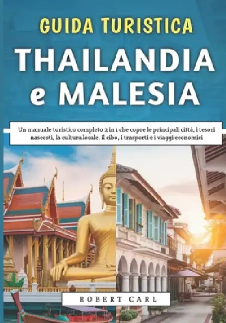 Guida Turistica Thailandia e Malesia 2026: Un manuale turistico completo 2 in 1 che copre le principali città, i tesori nascosti, la cultura locale, i by Robert Carl