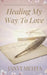 Healing My Way To Love: A Journey of Letters, Self Discovery and Unseen Connection by Janvi Mehta