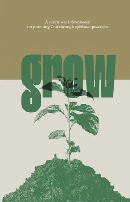 Grow: A Seven-Week Devotional on Pursuing God through Spiritual Practices by Jimmy Scroggins, Family Church