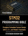 Stm32 Programming Bible: Complete Embedded System Design with C, C++, and Modern Toolchains by Stevenson Benson Mark