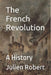 The French Revolution: A History by Julien Robert