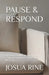 Pause & Respond: A Practical Guide to Emotional Control, Boundaries, and Better Decisions by Josua Rine