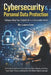 Cybersecurity & Personal Data Protection: Safeguarding Your Digital Life in a Vulnerable World by Laura Lee