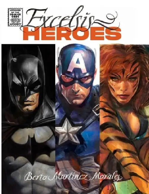Excelsis Heroes: The Art of Berto Martinez Morales by Alberto Martinez Morales
