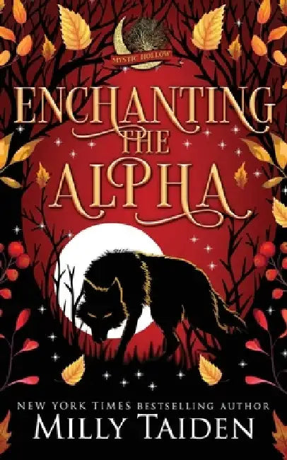 Enchanting the Alpha: A Paranormal Small Town Cozy Shifter Romance Series - with Heat by Milly Taiden