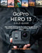 GoPro Hero 13 Field Guide: Real-World Techniques for Capturing Epic Shots, Stunning Footage, and Everyday Moments in Motion by Scotty Kimberly