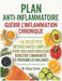 PLAN ANTI-INFLAMMATOIRE - Guérir l'Inflammation Chronique: +50 Recettes Détoxifiantes Simples pour Soulager Douleurs, Booster l'Immunité et prévenir l by Elisa Sinno