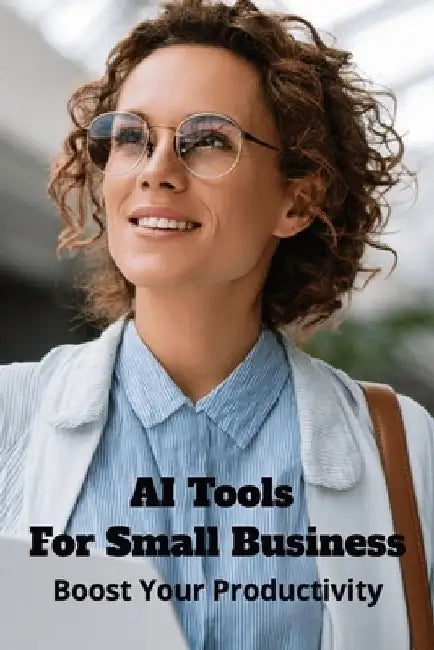 AI Tools for Small Business: Boost Your Productivity by Karen Harding
