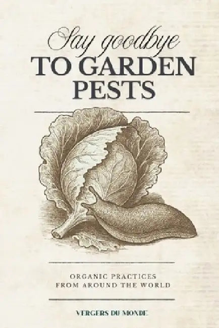Say Goodbye to Garden Pests: Organic Practices from Around the World by Vergers Du Monde