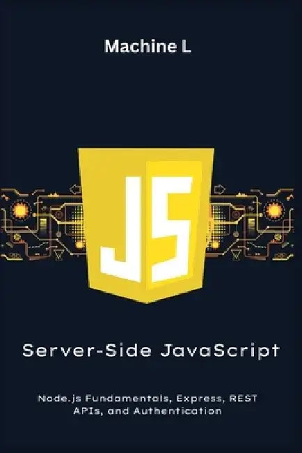 Server-Side JavaScript: Node.js Fundamentals, Express, REST APIs, and Authentication (CRUD API Project) by Machine L