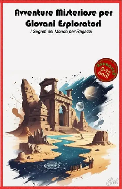 Avventure Misteriose per Giovani Esploratori: I Segreti del Mondo per Ragazzi by Cal