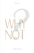 Why Not: Thought-provoking/Life-changing/Mindfulness/Gratitude/Self-improvement/Personal growth/Life hacks/Survival tips/Wisdom/Deep reflections/Inspi by Dev Dhillon