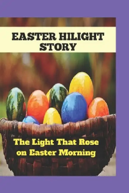 Easter Hilight Story: The Light That Rose on Easter Morning by Matthew Matthew