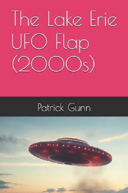 The Lake Erie UFO Flap (2000s) by Patrick Gunn