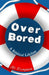 Over Bored: A Biblical Lifeline by J. D. Heinzman