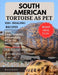 South American Tortoise as Pet: A Balanced Guide to Holistic and Veterinary Pet Care by Rowan M. Hart
