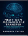Next-Gen Managed File Transfer: Securing and Streamlining Data Flows with AI: Securing and Streamlining Data Flows with AI by Raghava Chellu