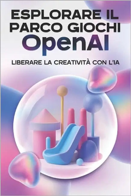 Esplorare il parco giochi OpenAI: Lliberare la creatività con l'IA by Cockman, Aaron