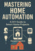 Mastering Home Automation: A DIY Guide to Smart Home Projects by Gerald Carolino