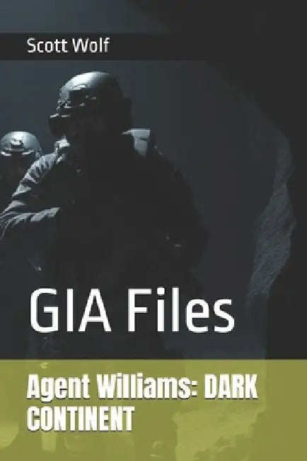 Agent Williams: DARK CONTINENT: GIA Files by Scott Wolf