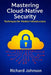 Mastering Cloud-Native Security: Techniques for Modern Infrastructure by Richard Johnson