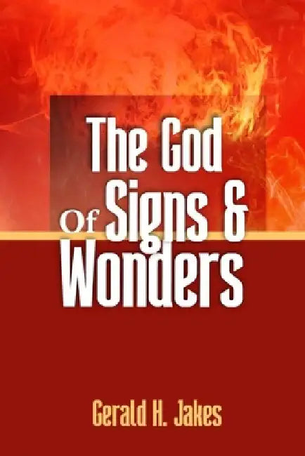 The God of Signs and Wonders by Gerald H. Jakes