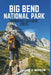 Big Bend National Park Hiking Guide 2025: A Journey Through Scenic Trails, Diverse Wildlife, and Unforgettable Adventures in the Heart of Nature by Lillian J. Morrow