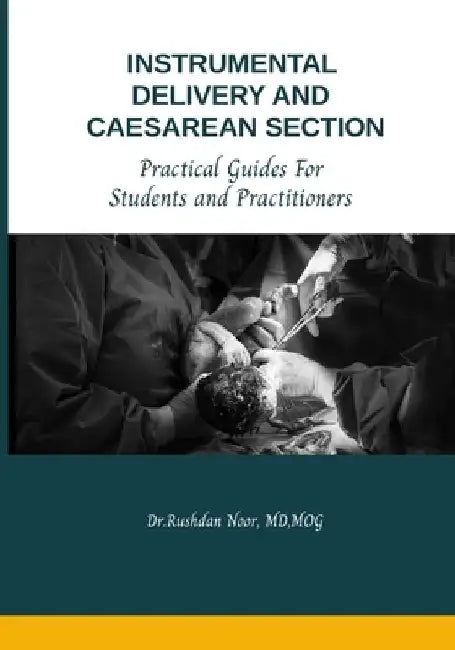 Instrumental Delivery and Caesarean Section: Practical Guides for Students and Practitioners by Dr Bavanandan Naidu