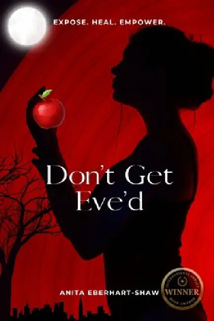 Don't Get Eve'd: Expose. Heal. Empower. by Anita Eberhart-Shaw
