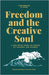 Freedom and the Creative Soul: Living and Creating on Your Own Terms by Wagan, A. a.