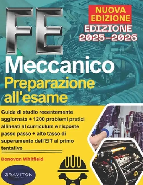 FE Meccanico Preparazione all'esame 2025-2026: Guida di studio recentemente aggiornata + 1200 problemi pratici allineati al curriculum e risposte pass by Graviton Studios, Donovan Whitfield