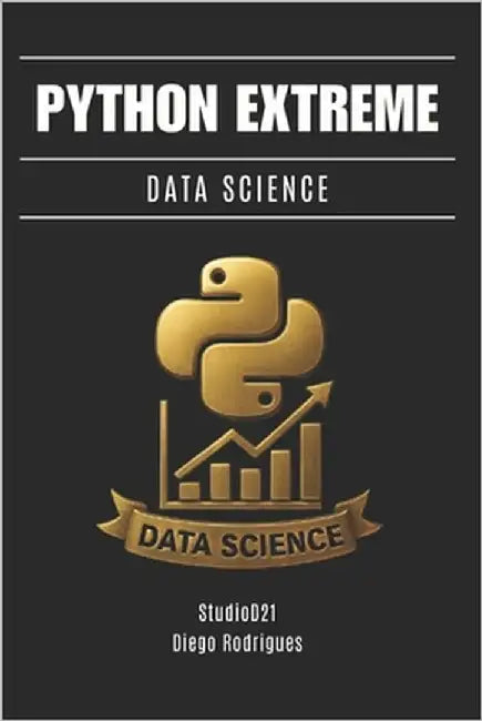 Python Extreme Data Science: Do Essencial à Engenharia Analítica Avançada by Rodrigues, Diego