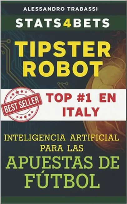 TIPSTER ROBOT. Inteligencia Artificial para las Apuestas Deportivas.: Cómo la inteligencia artificial puede transformar tu forma de analizar y entende by Trabassi, Alessandro