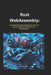 Rust webassembly: Supercharge the Web: Building Fast, Safe, and Modern Applications with Rust and WebAssembly" by Jack K. Mercer