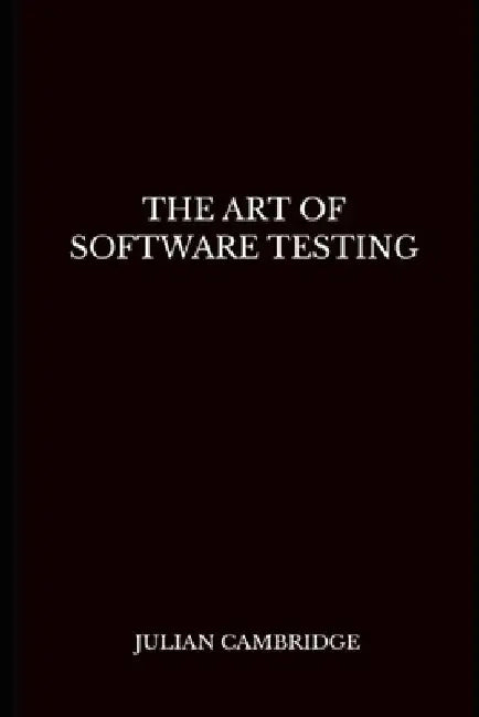 The Art of Software Testing by Julian Cambridge
