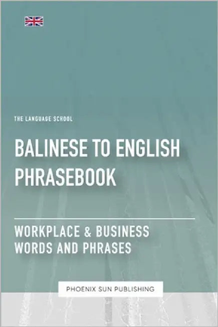 Balinese To English Phrasebook - Workplace & Business Words And Phrases by Publishing, Ps