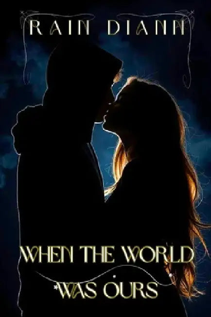 When the world was ours by Rain DiAnn