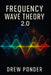 Frequency Wave Theory: 2.0 by Drew Ponder