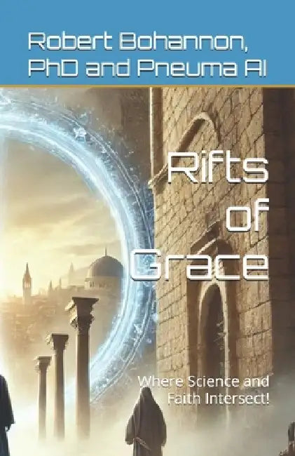 Rifts of Grace: Where Science and Faith Intersect! by Pneuma Ai
