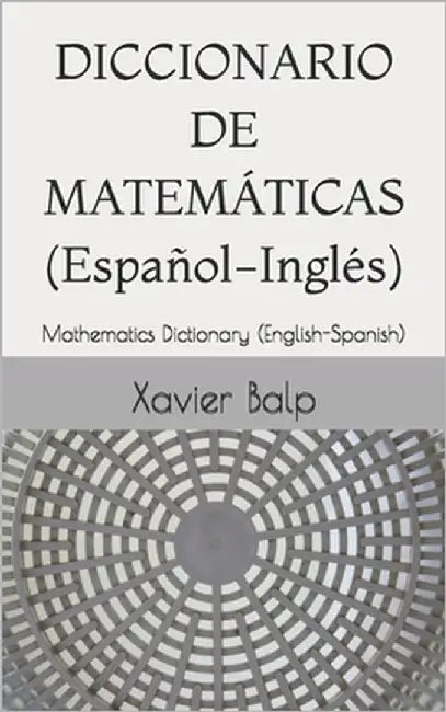DICCIONARIO DE MATEMÁTICAS (Español-Inglés): Mathematics Dictionary (English-Spanish) by Balp, Xavier