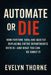 Automate or Die: How Fortune 500s Are Quietly Replacing Entire Departments with AI-and What You Can Do About It by Reactive Publishing
