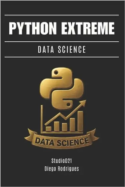 Python Extreme Data Science: De Lo Esencial a La Ingeniería Analítica Avanzada by Smart Tech Content, Studiod21
