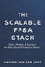 The Scalable FP&A Stack: Tools, Models, & Systems for High-Growth Finance Teams by Vincent Bisette