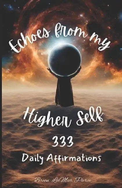 Echoes from My Higher Self: 333 Daily Affirmations by Breon Lamar Pierce
