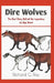 Dire Wolves: The Real Story Behind the Legendary Ice Age Beast by Richard G. Ray